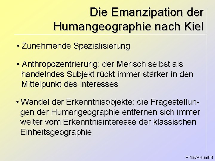 Die Emanzipation der Humangeographie nach Kiel • Zunehmende Spezialisierung • Anthropozentrierung: der Mensch selbst