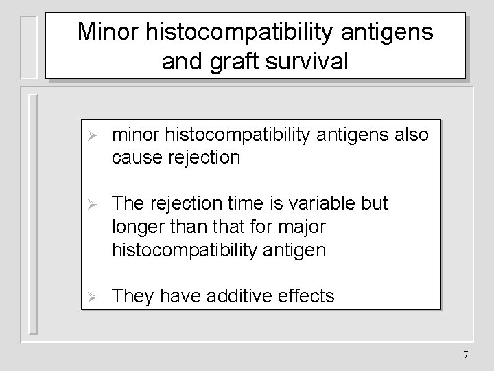 Minor histocompatibility antigens and graft survival Ø minor histocompatibility antigens also cause rejection Ø