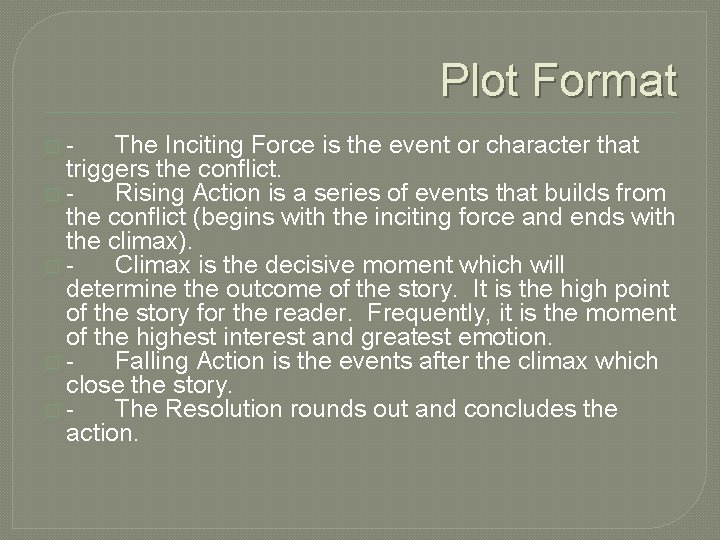 Plot Format �- The Inciting Force is the event or character that triggers the