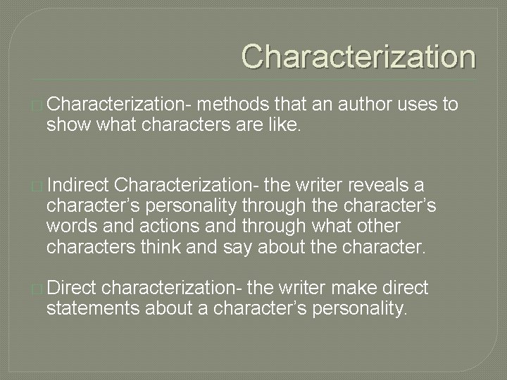Characterization � Characterization- methods that an author uses to show what characters are like.