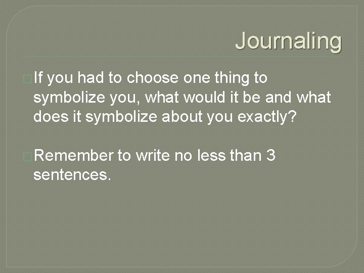 Journaling �If you had to choose one thing to symbolize you, what would it