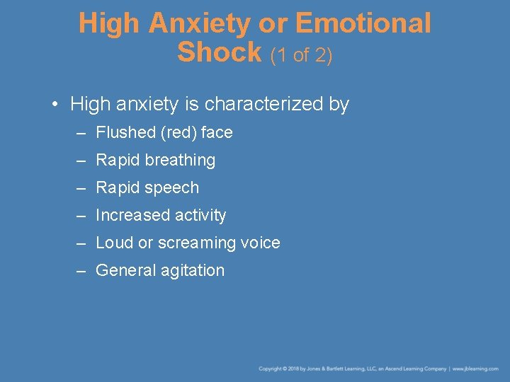 High Anxiety or Emotional Shock (1 of 2) • High anxiety is characterized by