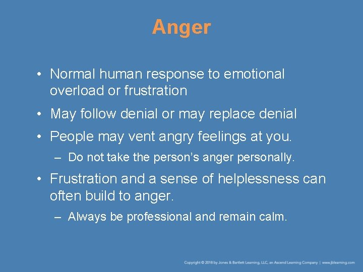 Anger • Normal human response to emotional overload or frustration • May follow denial