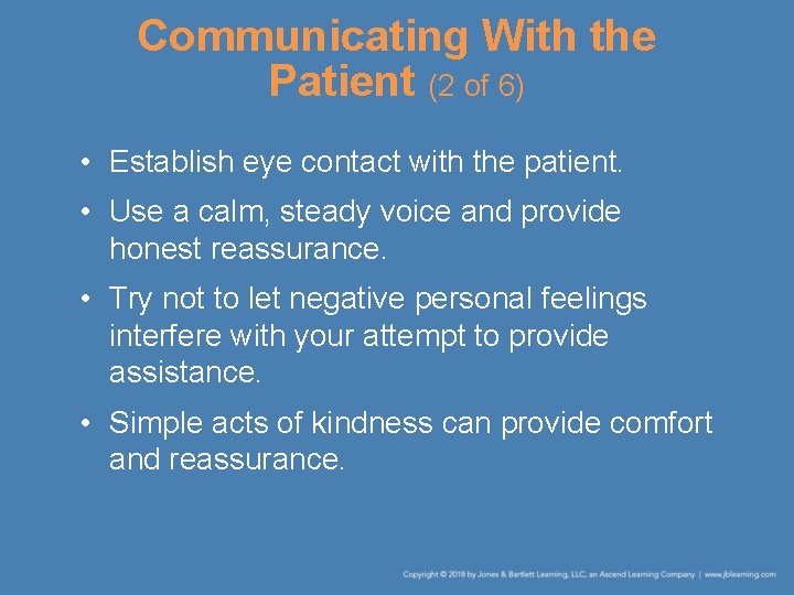 Communicating With the Patient (2 of 6) • Establish eye contact with the patient.