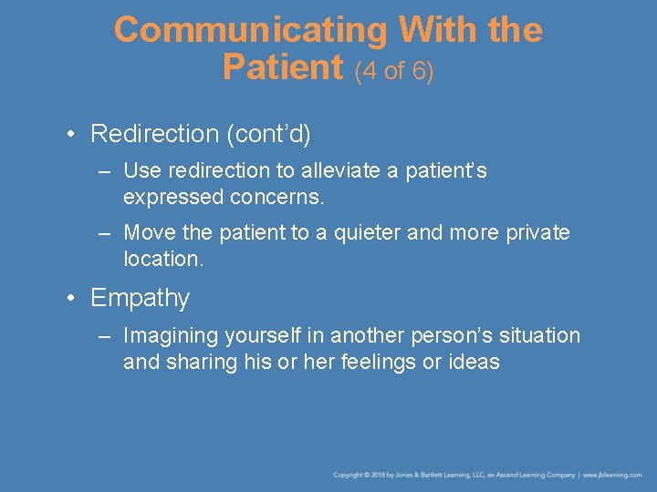 Communicating With the Patient (4 of 6) • Redirection (cont’d) – Use redirection to