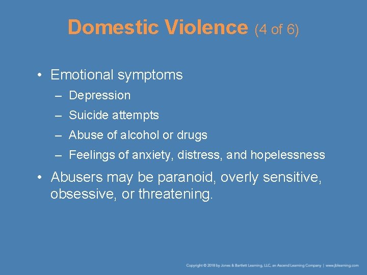 Domestic Violence (4 of 6) • Emotional symptoms – Depression – Suicide attempts –