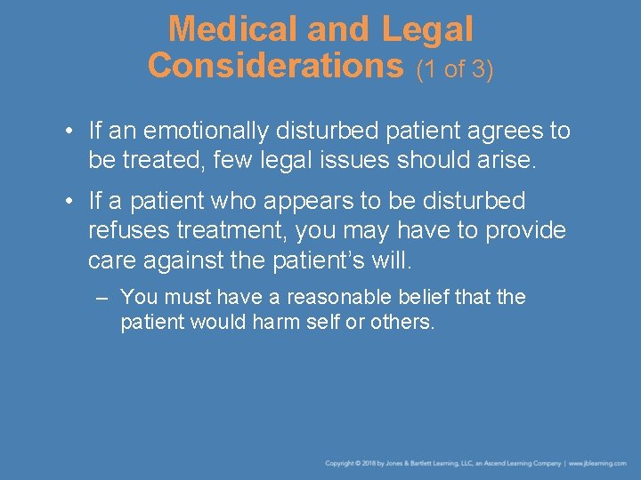 Medical and Legal Considerations (1 of 3) • If an emotionally disturbed patient agrees