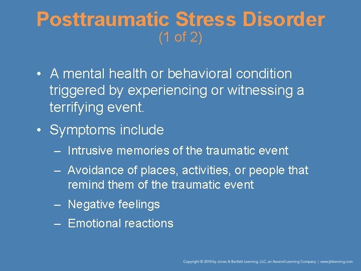 Posttraumatic Stress Disorder (1 of 2) • A mental health or behavioral condition triggered