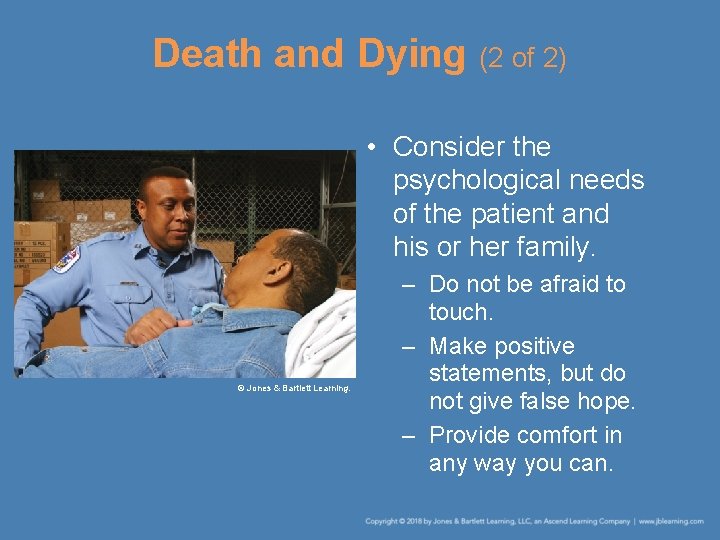 Death and Dying (2 of 2) • Consider the psychological needs of the patient