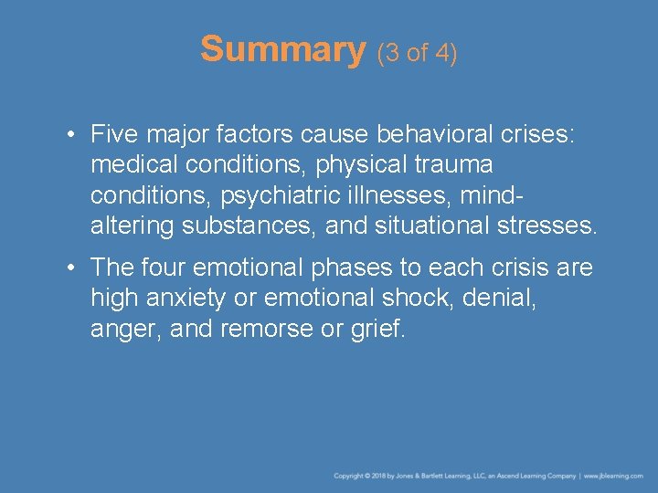 Summary (3 of 4) • Five major factors cause behavioral crises: medical conditions, physical