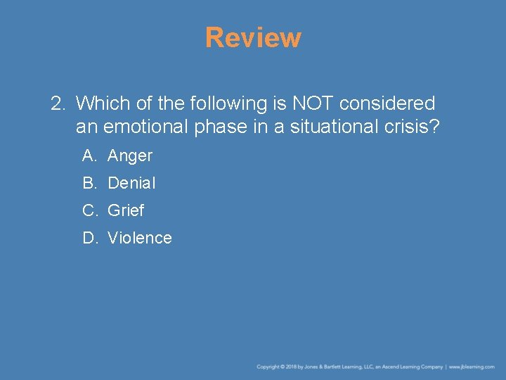 Review 2. Which of the following is NOT considered an emotional phase in a