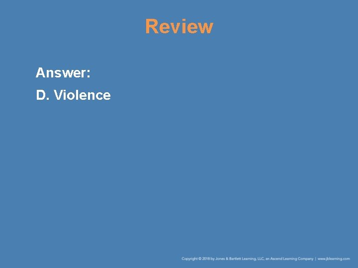 Review Answer: D. Violence 