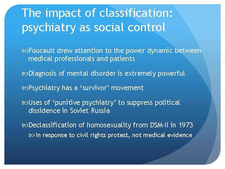 The impact of classification: psychiatry as social control Foucault drew attention to the power