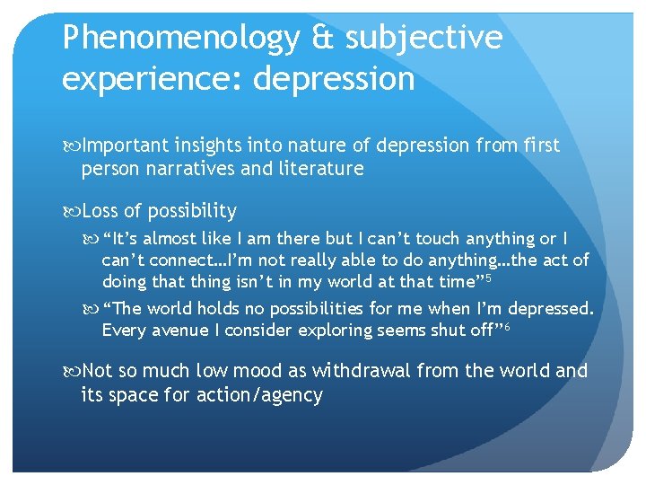 Phenomenology & subjective experience: depression Important insights into nature of depression from first person