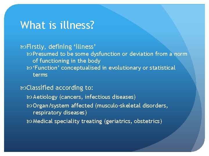 What is illness? Firstly, defining ‘illness’ Presumed to be some dysfunction or deviation from