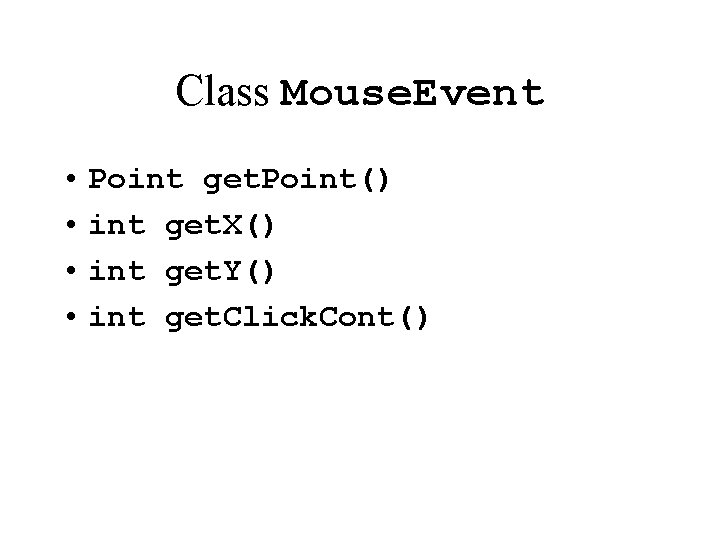 Class Mouse. Event • Point get. Point() • int get. X() • int get.