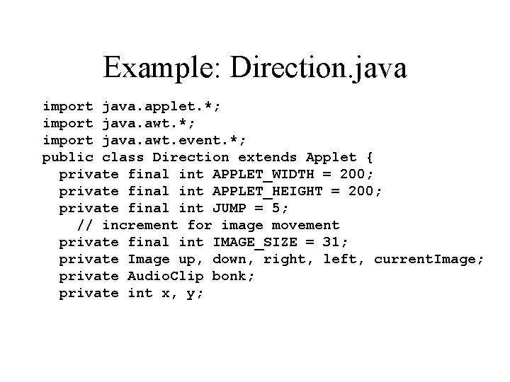 Example: Direction. java import java. applet. *; import java. awt. event. *; public class