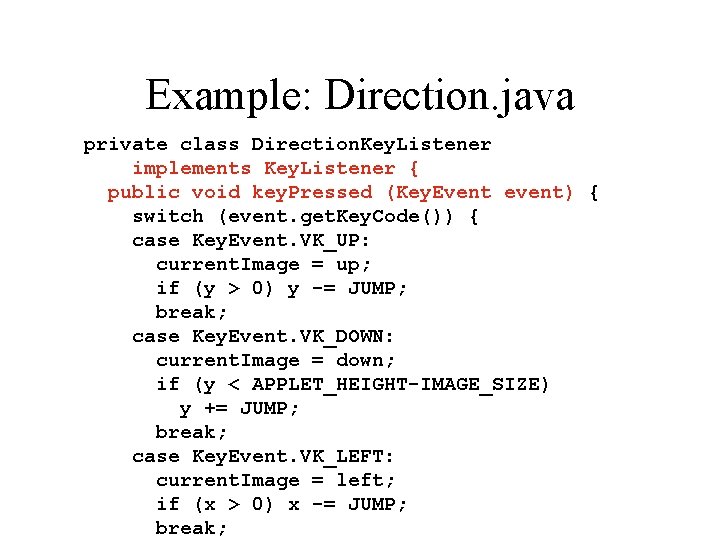 Example: Direction. java private class Direction. Key. Listener implements Key. Listener { public void