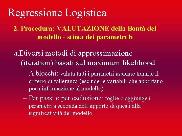 Regressione Logistica 2. Procedura: VALUTAZIONE della Bontà del modello - stima dei parametri b