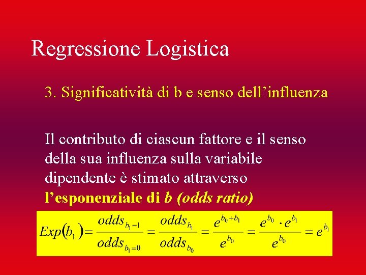 Regressione Logistica 3. Significatività di b e senso dell’influenza Il contributo di ciascun fattore