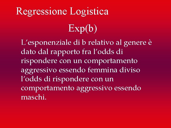 Regressione Logistica Exp(b) L’esponenziale di b relativo al genere è dato dal rapporto fra