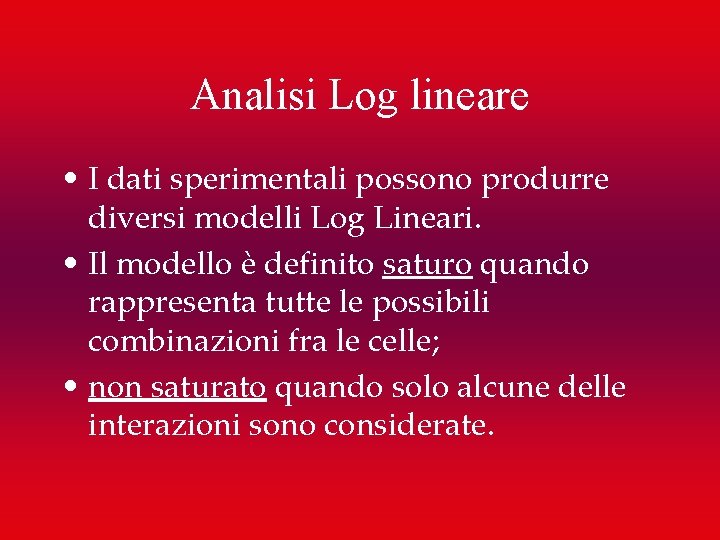 Analisi Log lineare • I dati sperimentali possono produrre diversi modelli Log Lineari. •