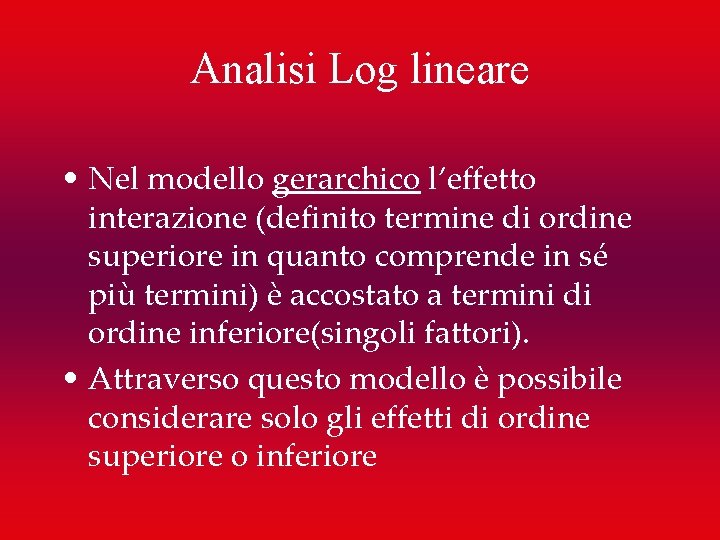 Analisi Log lineare • Nel modello gerarchico l’effetto interazione (definito termine di ordine superiore