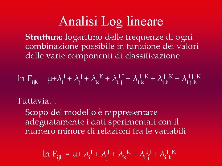 Analisi Log lineare Struttura: logaritmo delle frequenze di ogni combinazione possibile in funzione dei