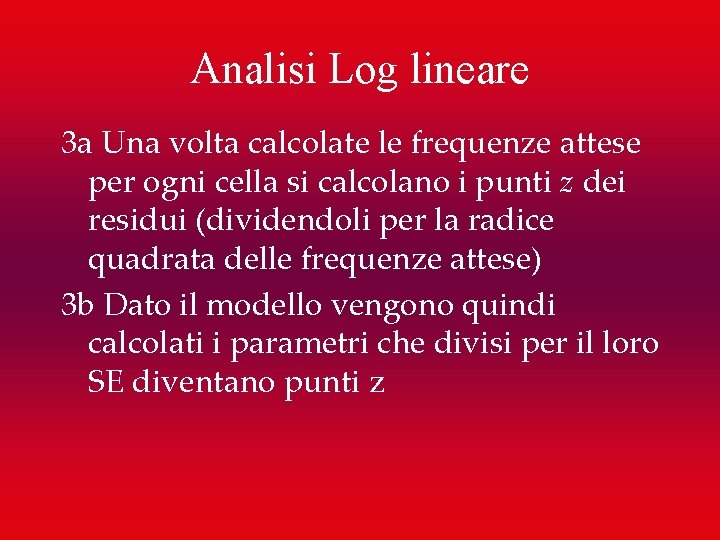 Analisi Log lineare 3 a Una volta calcolate le frequenze attese per ogni cella