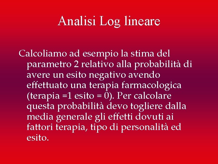 Analisi Log lineare Calcoliamo ad esempio la stima del parametro 2 relativo alla probabilità