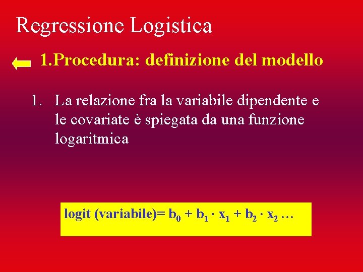 Regressione Logistica 1. Procedura: definizione del modello 1. La relazione fra la variabile dipendente