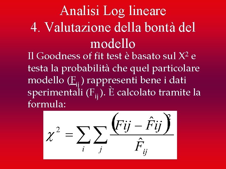 Analisi Log lineare 4. Valutazione della bontà del modello Il Goodness of fit test