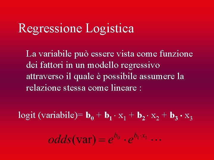 Regressione Logistica La variabile può essere vista come funzione dei fattori in un modello