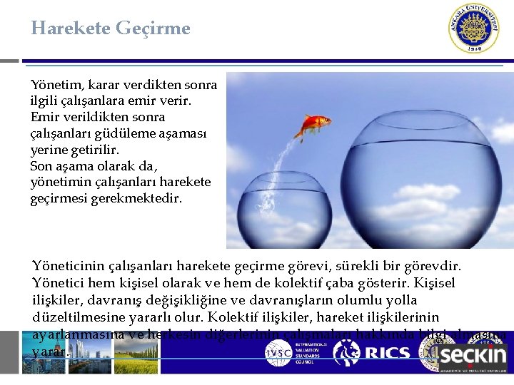 Harekete Geçirme Yönetim, karar verdikten sonra ilgili çalışanlara emir verir. Emir verildikten sonra çalışanları