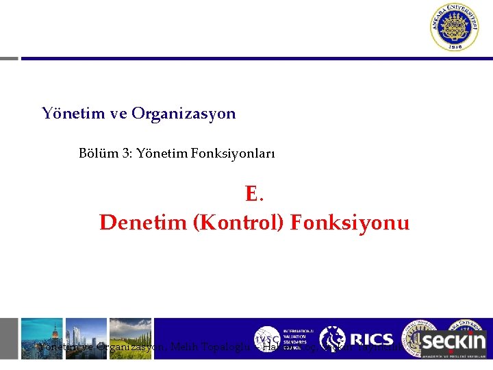Yönetim ve Organizasyon Bölüm 3: Yönetim Fonksiyonları E. Denetim (Kontrol) Fonksiyonu Yönetim ve Organizasyon,
