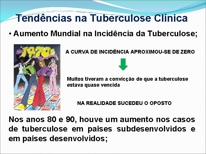 Tendências na Tuberculose Clínica • Aumento Mundial na Incidência da Tuberculose; A CURVA DE