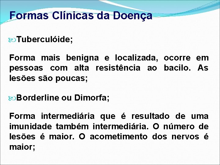 Formas Clínicas da Doença Tuberculóide; Forma mais benigna e localizada, ocorre em pessoas com
