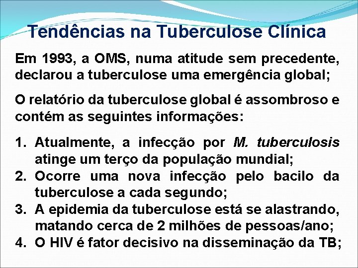 Tendências na Tuberculose Clínica Em 1993, a OMS, numa atitude sem precedente, declarou a