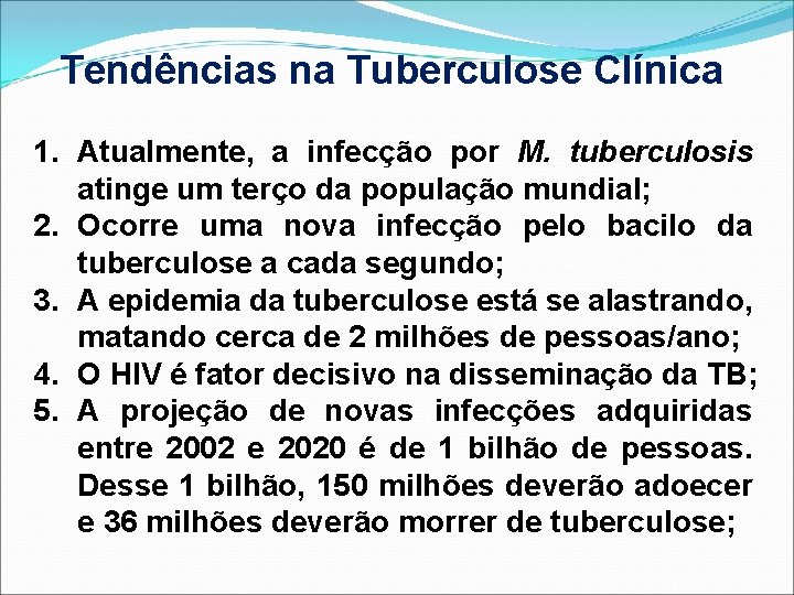 Tendências na Tuberculose Clínica 1. Atualmente, a infecção por M. tuberculosis atinge um terço