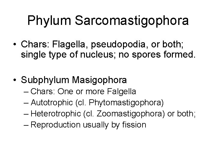 Phylum Sarcomastigophora • Chars: Flagella, pseudopodia, or both; single type of nucleus; no spores