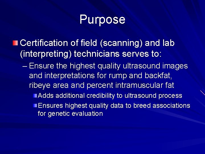 Purpose Certification of field (scanning) and lab (interpreting) technicians serves to: – Ensure the