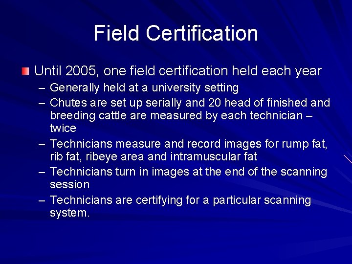 Field Certification Until 2005, one field certification held each year – Generally held at