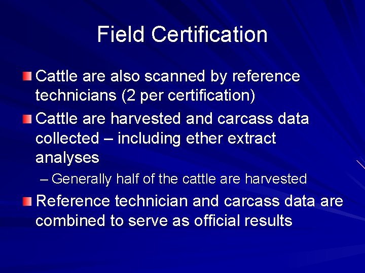 Field Certification Cattle are also scanned by reference technicians (2 per certification) Cattle are