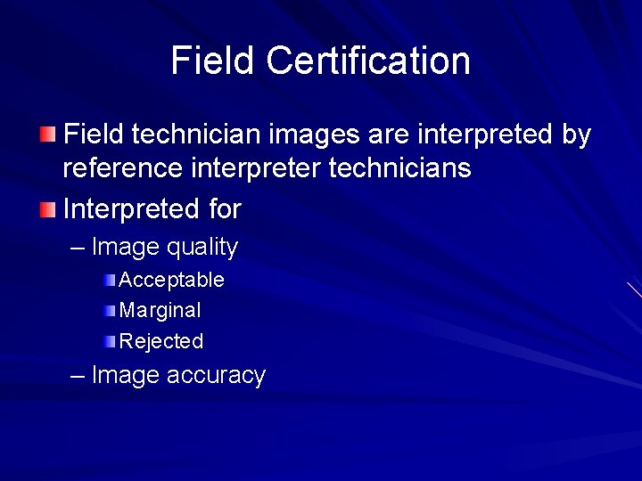 Field Certification Field technician images are interpreted by reference interpreter technicians Interpreted for –