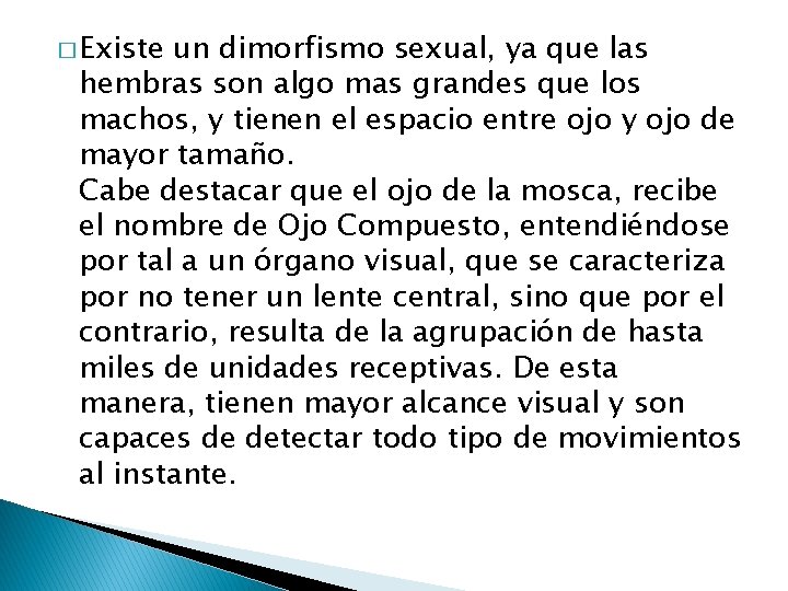 � Existe un dimorfismo sexual, ya que las hembras son algo mas grandes que