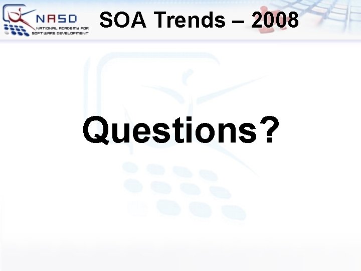 SOA Trends – 2008 Questions? 