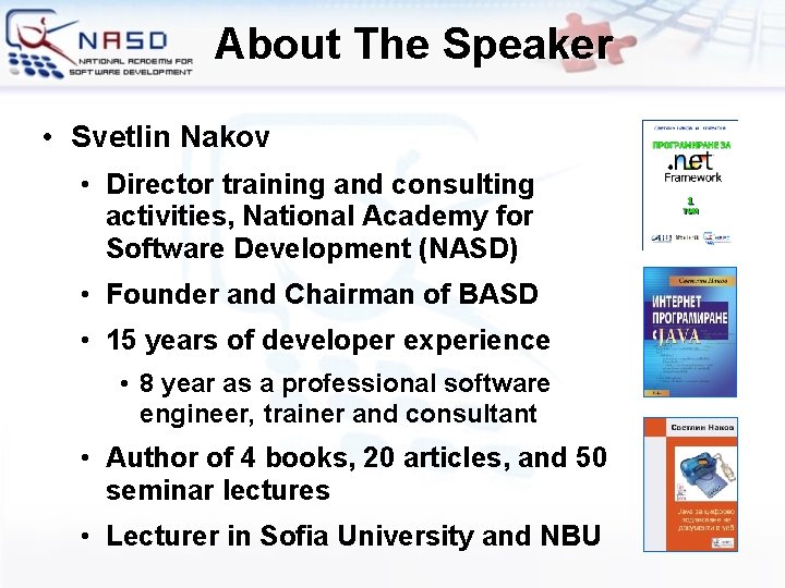 About The Speaker • Svetlin Nakov • Director training and consulting activities, National Academy