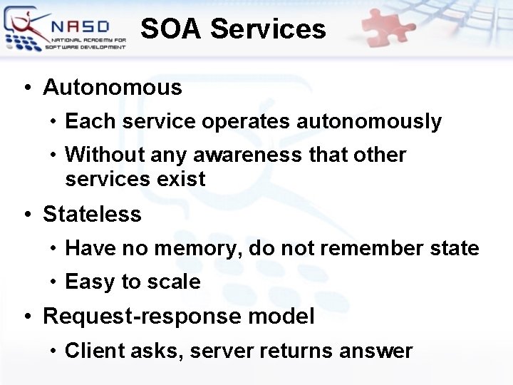 SOA Services • Autonomous • Each service operates autonomously • Without any awareness that