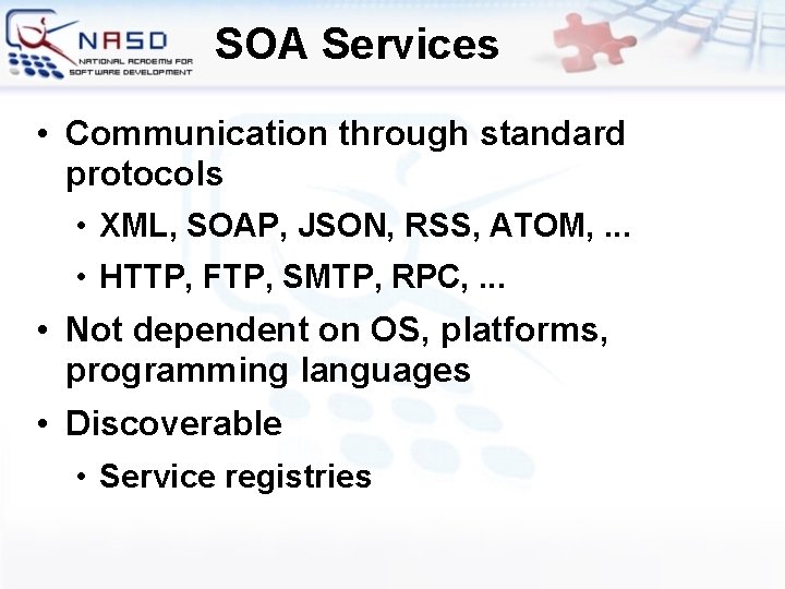 SOA Services • Communication through standard protocols • XML, SOAP, JSON, RSS, ATOM, .