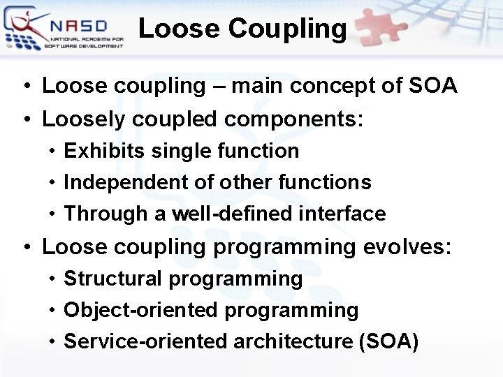 Loose Coupling • Loose coupling – main concept of SOA • Loosely coupled components: